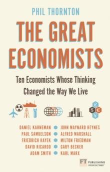 Great Economists, The : Ten Economists whose thinking changed the way we live