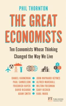 Great Economists, The : Ten Economists Whose Thinking Changed The Way We Live