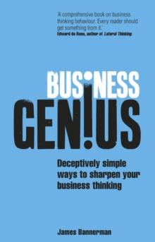 Business Genius : Deceptively simple ways to sharpen your business thinking