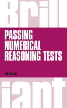 Brilliant Passing Numerical Reasoning Tests : Everything you need to know to understand how to practise for and pass numerical reasoning tests