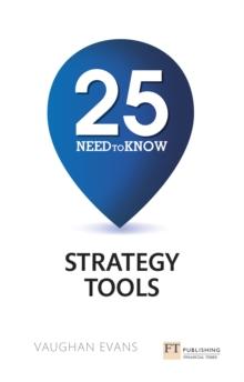 25 Need-To-Know Strategy Tools : 25 Need-To-Know Strategy Tools