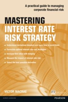 Mastering Interest Rate Risk Strategy : A practical guide to managing corporate financial risk