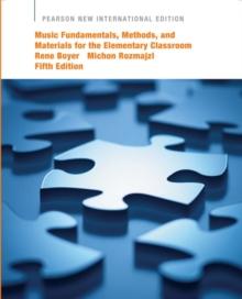 Music Fundamentals, Methods, and Materials for the Elementary Classroom Teacher : Pearson New International Edition