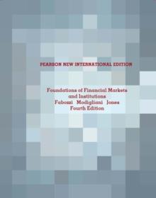 Foundations of Financial Markets and Institutions : Pearson New International Edition