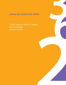 First Course in Abstract Algebra, A : Pearson New International Edition