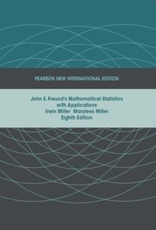 John E. Freund's Mathematical Statistics with Applications : Pearson New International Edition