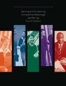 Gaining and Sustaining Competitive Advantage : Pearson New International Edition