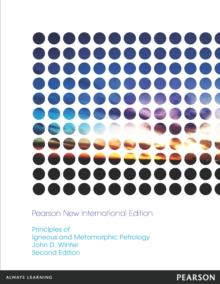 Principles of Igneous and Metamorphic Petrology : Pearson New International Edition