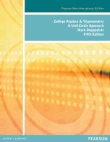 College Algebra and Trigonometry: A Unit Circle Approach : Pearson New International Edition