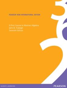 First Course in Abstract Algebra, A : Pearson New International Edition