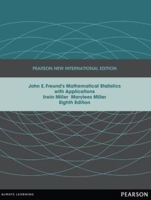 John E. Freund's Mathematical Statistics with Applications : Pearson New International Edition