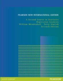 Second Course in Statistics, A: Regression Analysis : Pearson New International Edition