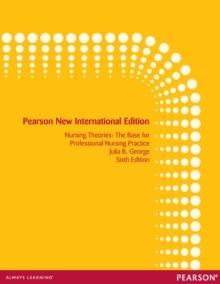 Nursing Theories: The Base for Professional Nursing Practice : Pearson New International Edition