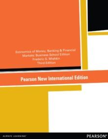 Economics of Money, Banking and Financial Markets, The: The Business School Edition : Pearson New International Edition