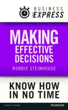 Business Express: Making effective decisions : A rigorous process for making choices that work