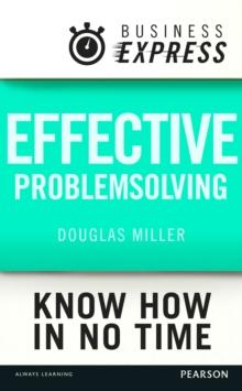 Business Express: Effective problem solving : Develop the analytical and creative skills needed to solve any problem successfully