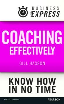 Business Express: Coaching effectively : Coach others to achieve their best for themselves, your team and the organisation