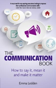 Communication Book, The : How to say it, mean it, and make it matter