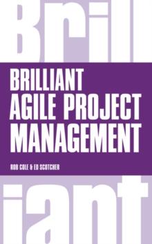 Brilliant Agile Project Management : A Practical Guide to Using Agile, Scrum and Kanban