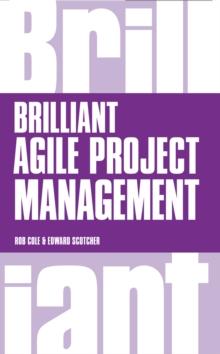 Brilliant Agile Project Management : A Practical Guide To Using Agile, Scrum And Kanban