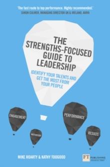 Strengths-Focused Guide to Leadership, The : Identify Your Talents And Get The Most From Your Team