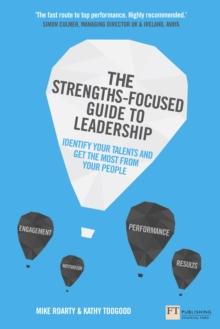 Strengths-Focused Guide to Leadership, The : Identify Your Talents and Get the Most From Your Team