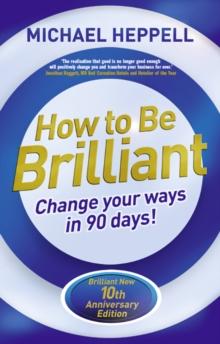 How to be Brilliant : Change Your Ways in 90 days!