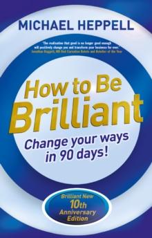 How to be Brilliant : Change Your Ways in 90 days!