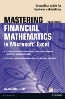 Mastering Financial Mathematics in Microsoft Excel 2013 : A practical guide to business calculations