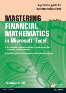 Mastering Financial Mathematics in Microsoft Excel 2013 : A Practical Guide To Business Calculations