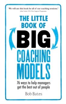 The Little Book of Big Coaching Models PDF eBook: 83 ways to help managers get the best out of people : The Little Book of Big Coaching Models: 76 Ways to help managers get the best out of people