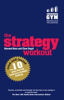 Strategy Workout, The : The 10 Tried-And-Tested Steps That Will Build Your Strategic Thinking Skills