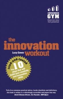 Innovation Workout, The : The 10 tried-and-tested steps that will build your creativity and innovation skills