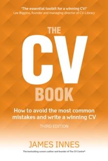 CV Book, The : How To Avoid The Most Common Mistakes And Write A Winning Cv