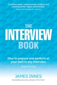 Interview Book, The : How To Prepare And Perform At Your Best In Any Interview