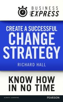 Business Express: Create a successful change strategy : Develop a clear vision of where you are going