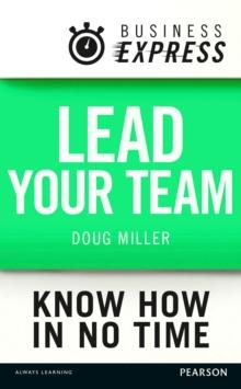 Business Express: Lead your Team : How to maximise your teams performance