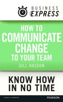 Business Express: How to communicate Change to your Team : Keep your team informed and engaged