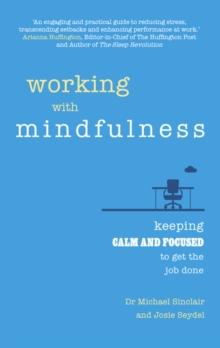 Working with Mindfulness : Keeping calm and focused to get the job done