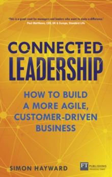 Connected Leadership : How to build a more agile, customer-driven business