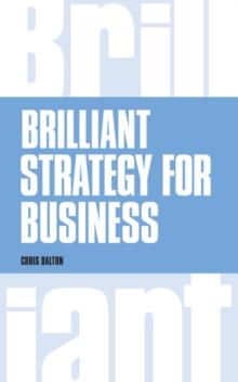 Brilliant Strategy for Business : How to plan, implement and evaluate strategy at any level of management