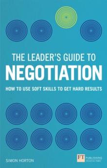 Leader's Guide to Negotiation, The : How to Use Soft Skills to Get Hard Results