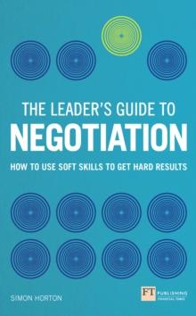 Leader's Guide to Negotiation, The : How to Use Soft Skills to Get Hard Results