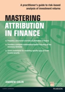 Mastering Attribution in Finance : A Practitioner'S Guide To Risk-Based Analysis Of Investment Returns