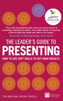 Leader's Guide to Presenting, The : How to Use Soft Skills to Get Hard Results