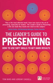 Leader's Guide to Presenting, The : How To Use Soft Skills To Get Hard Results