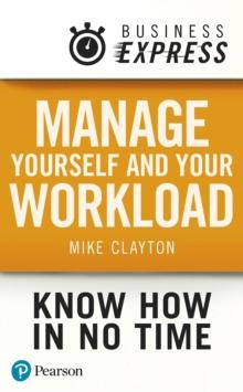 Business Express: Manage yourself and your workload : How to be a responsible, productive, resilient, assertive self-starter