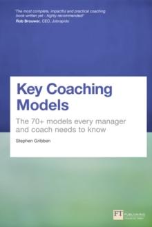 Key Coaching Models : The 70+ Models Every Manager and Coach Needs to Know