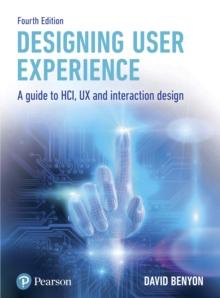 Designing User Experience : A Guide To Hci, Ux And Interaction Design