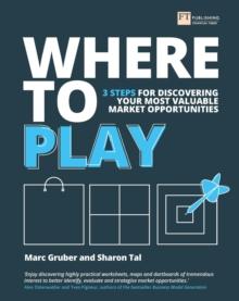 Where to Play : 3 Steps For Discovering Your Most Valuable Market Opportunities